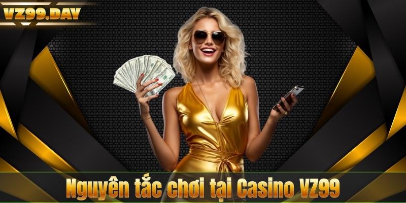 Nguyên tắc chơi tại Casino VZ99